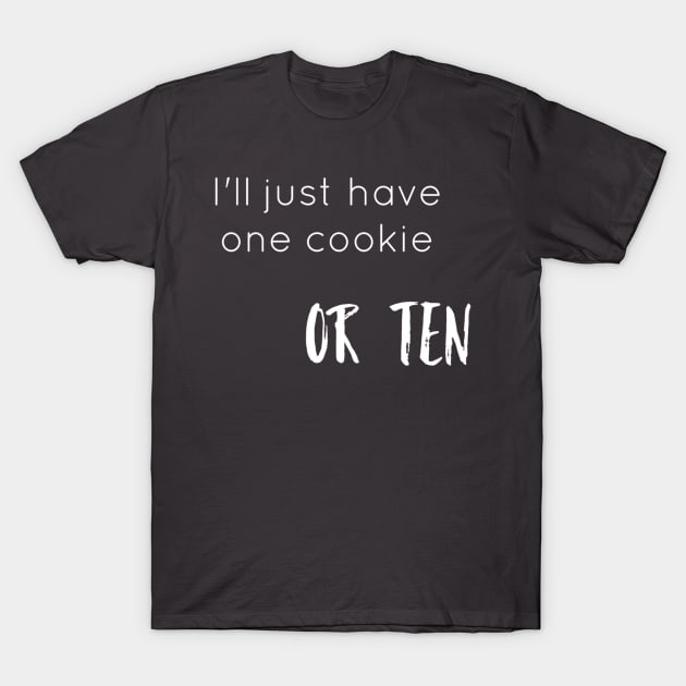 I'll Just Have One Cookie T-Shirt by Emma Lorraine Aspen